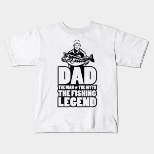 Dad The Man The Myth The Fishing Legend Kids T-Shirt